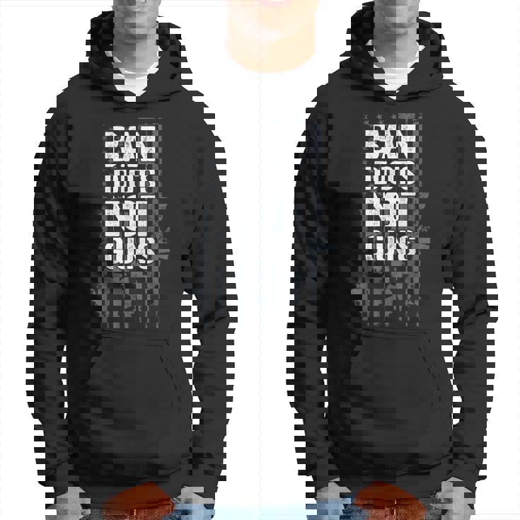 Ban Idiots Not Guns Pro Gun Quote Usa Flag 2Nd Amendment Hoodie