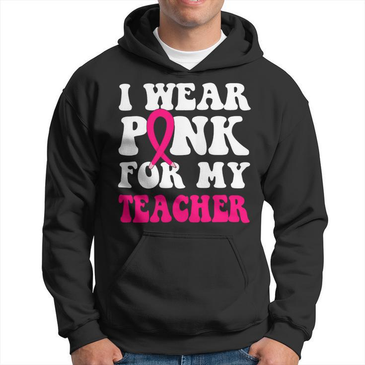 Bc Breast Cancer Awareness I Wear Pink For My Teacher Cancer Hoodie