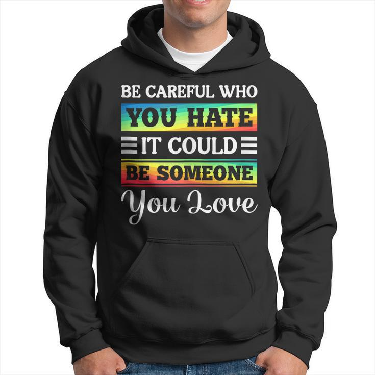 Be Careful It Could Be Someone You Love Lgbt Pride Month  Hoodie