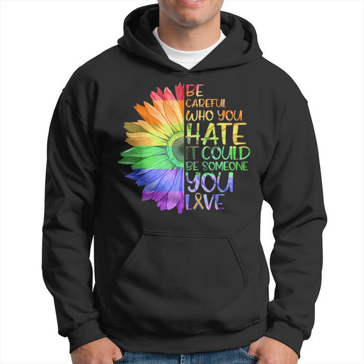Be Careful Who You Hate It Be Someone You Love Lgbt   Hoodie