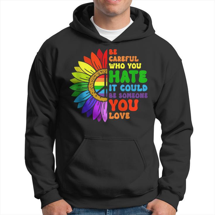 Be Careful Who You Hate It Be Someone You Love Lgbt Pride  Hoodie