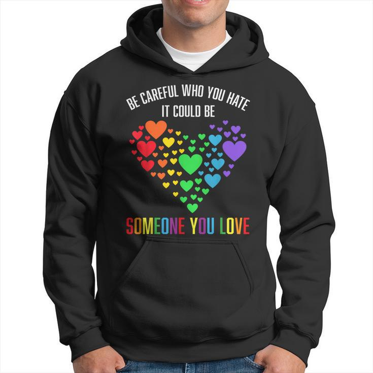 Be Careful Who You Hate It Could Be Someone You Love  Hoodie