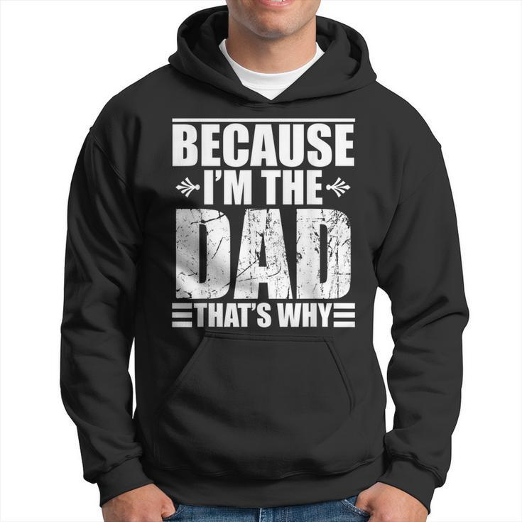 Because Im The Dad Thats Why  Gift For Mens Hoodie