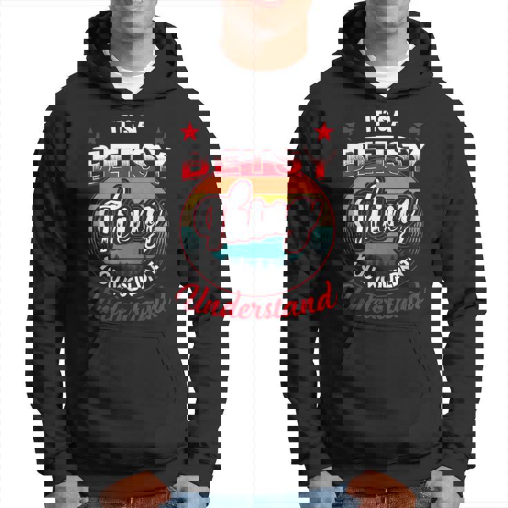 Betsy Retro Name Its A Betsy Thing Hoodie