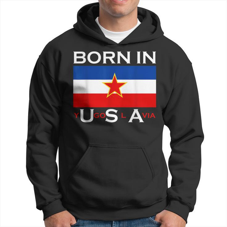 Born In Yugoslavia Yugoslavia Balkans Hoodie