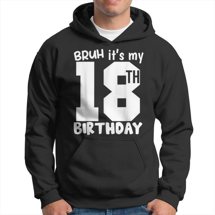 Bruh It's My 18Th Birthday Matching 18Th Birthday 18Year Old Hoodie