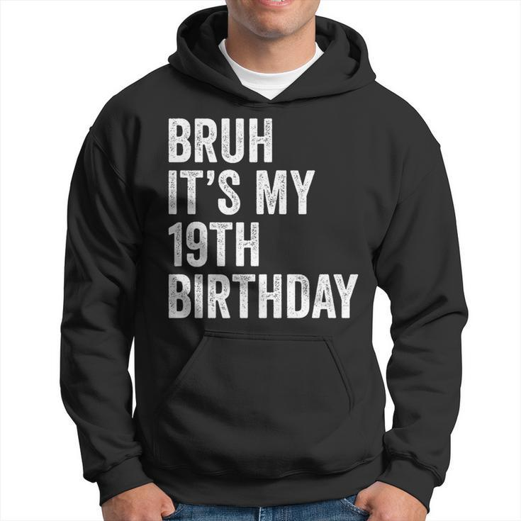 Bruh Its My 19Th Birthday - 19 Years Old - B-Day Party   Hoodie