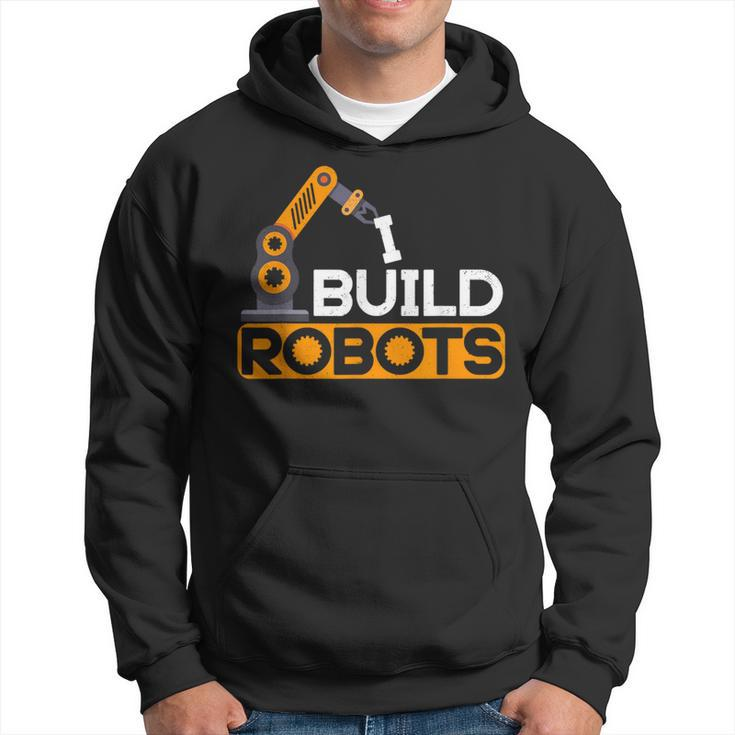 I Build Robots Building Robtics Engineer Ai Developer Hoodie