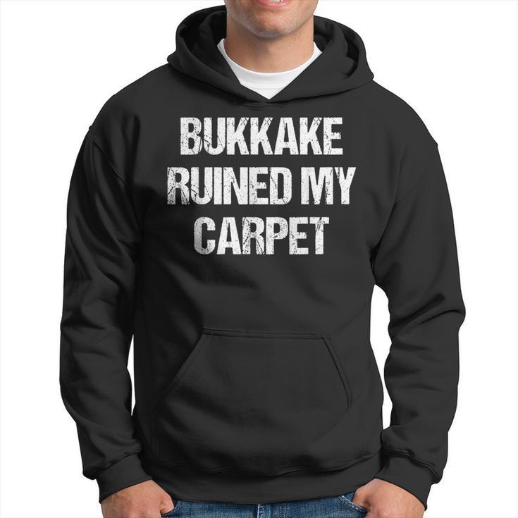 Bukkake  | Bukkake Ruined My Carpet Funny Adult Humor Humor Funny Gifts Hoodie