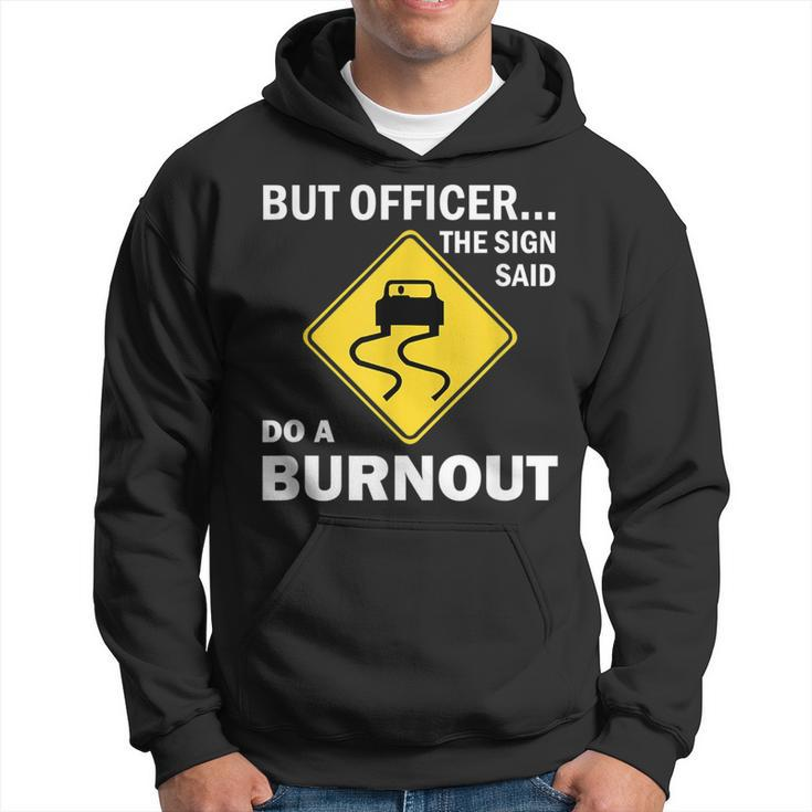 But Officer The Sign Said Do A Burnout Funny Car Hoodie