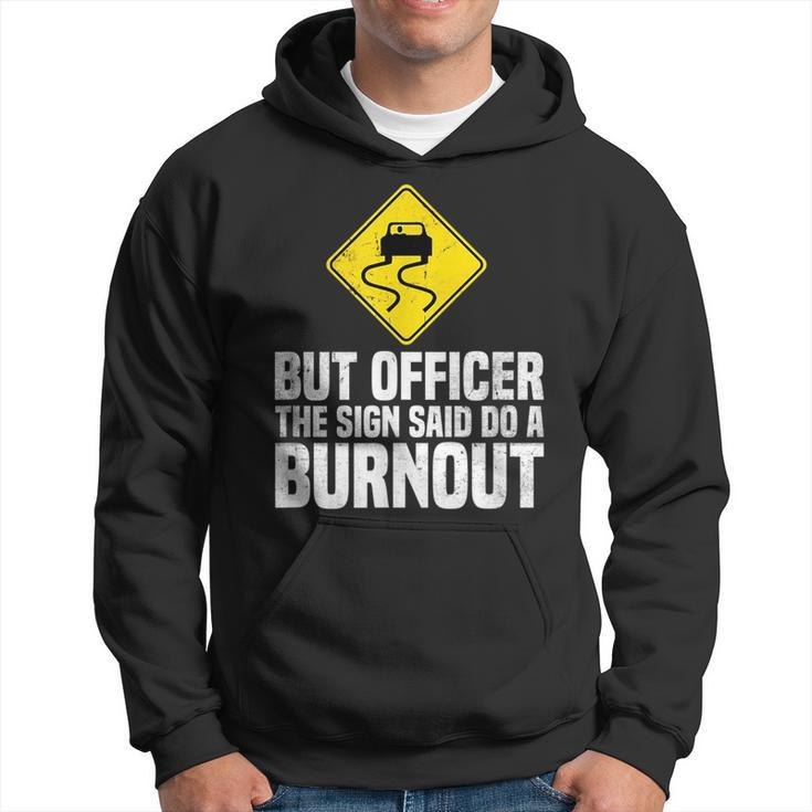 But Officer The Sign Said Do A Burnout Traffic Funny Car Hoodie