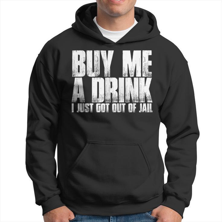 Buy Me A Drink I Just Got Out Of Jail T Hoodie