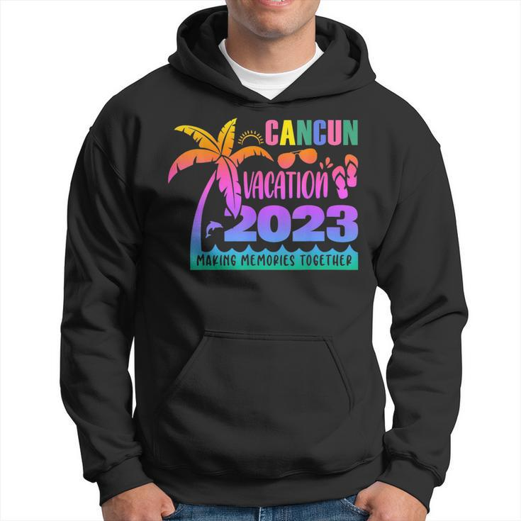 Cancun Vacation 2023 Making Memories Together Summer 2023 Hoodie