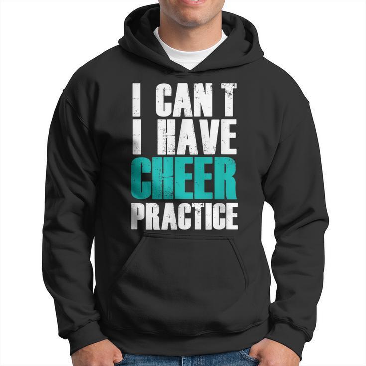 I Can't I Have Cheer Practice Cheerleader Hoodie