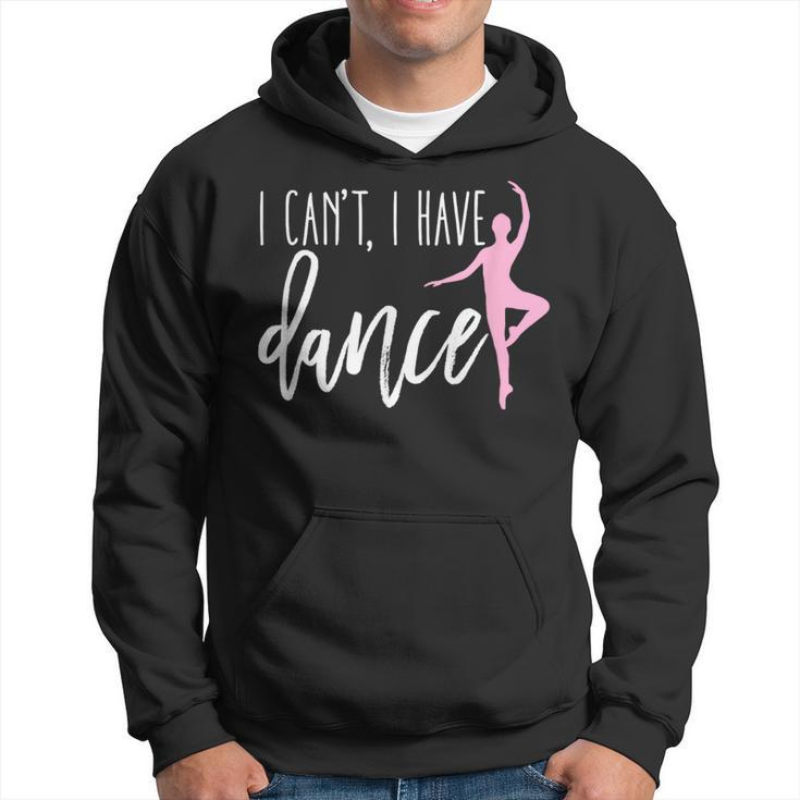 I Can't I Have Dance Ballet Dancer Dancing Hoodie