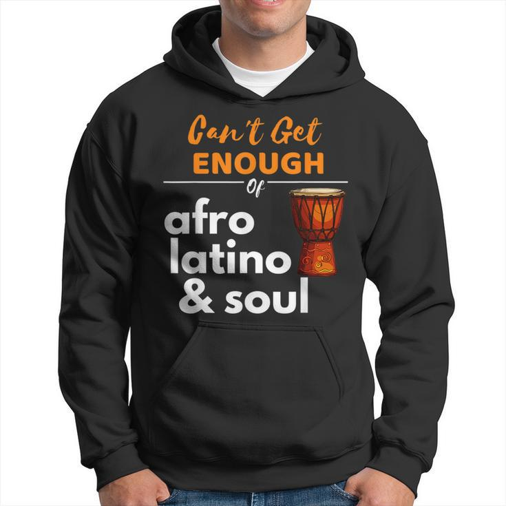 Can't Get Enough Of Afro Latino And Soul Diaspora Hoodie