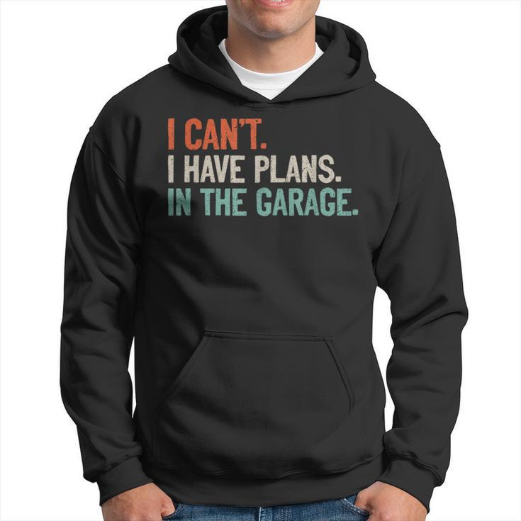 I Can't I Have Plans In The Garage Mechanic Diy Saying Hoodie