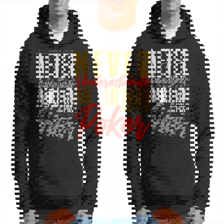 Card Player Never Underestimate An Old Man Who Plays Poker Hoodie