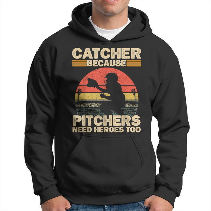 Catcher Because Pitchers Need Heroes Too Baseball Baseball Funny Gifts Hoodie