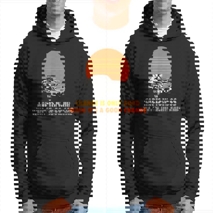 Change Is Only Good When Its A Good Change Hoodie Change Is Only Good When Its A Good Change Hoodie