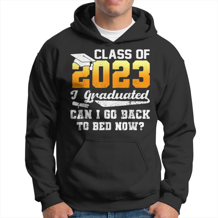 Class Of 2023 I Graduated Can I Go Back To Bed Now Graduate Hoodie