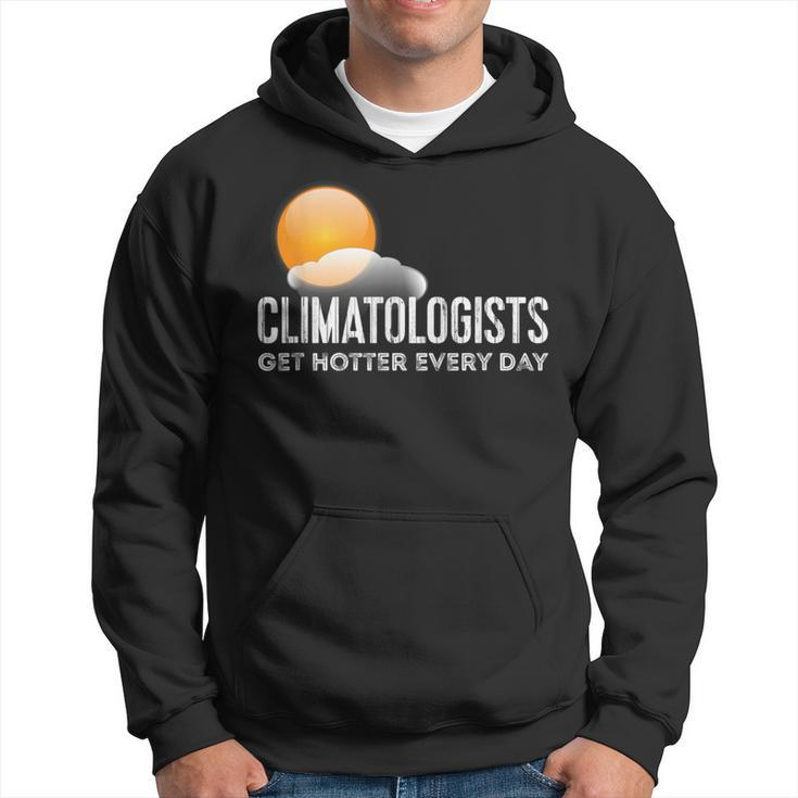 Climatologists Get Hotter Every Day Weather Hoodie