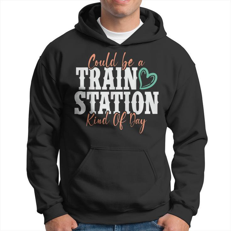 Could Be A Train Station Kind Of Day  Hoodie