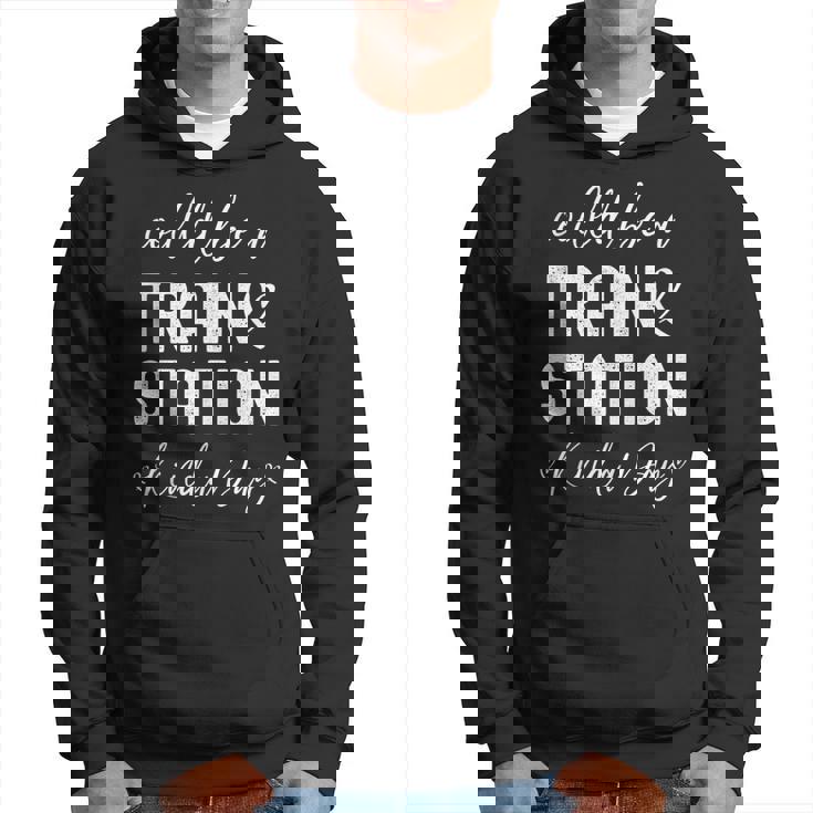 Could Be A Train Station Kinda Day Hoodie