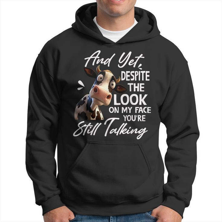 Cow And Yet Despite The Look On My Face Youre Still Talking Hoodie