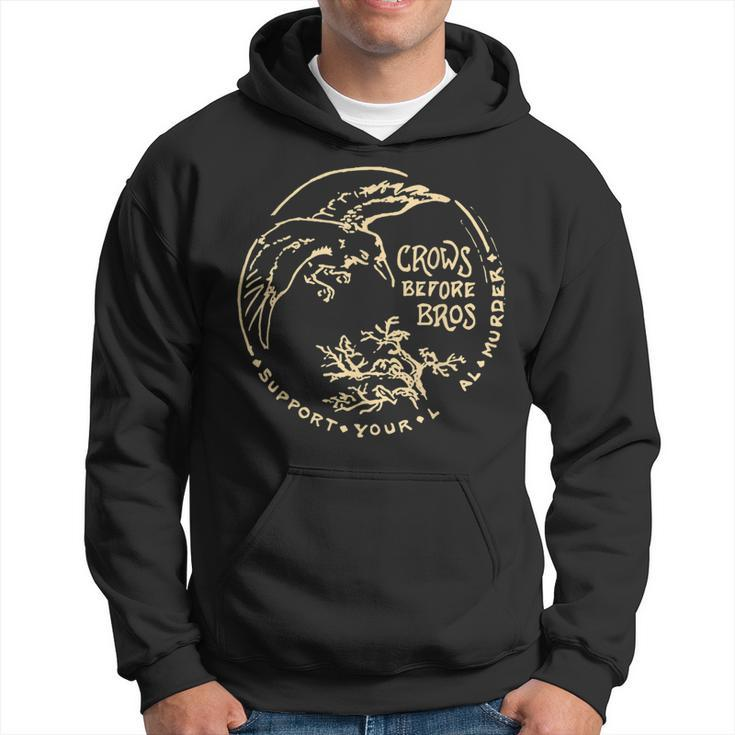 Crows Before Bros Support Your Local Murder Apparel Hoodie