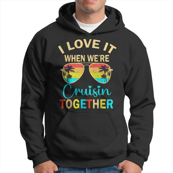 Cruise Trip Vacation I Love It When We're Cruising Together Hoodie
