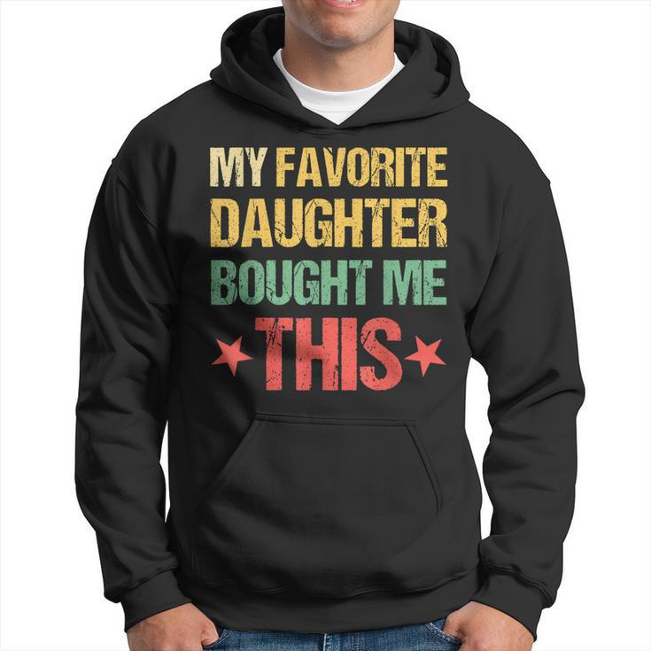 Dad Fathers Day  My Favorite Daughter Bought Me This Hoodie