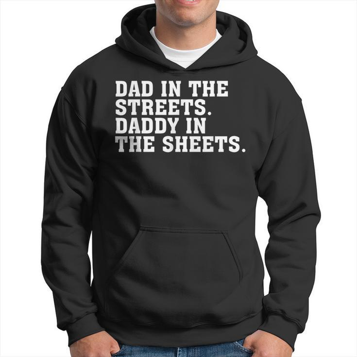 Dad In The Streets Daddy In The Sheets Apparel Hoodie