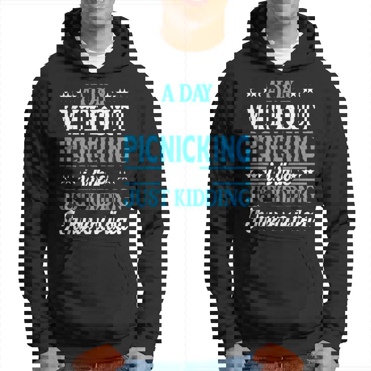 A Day Without Picnicking Picnicking Hoodie