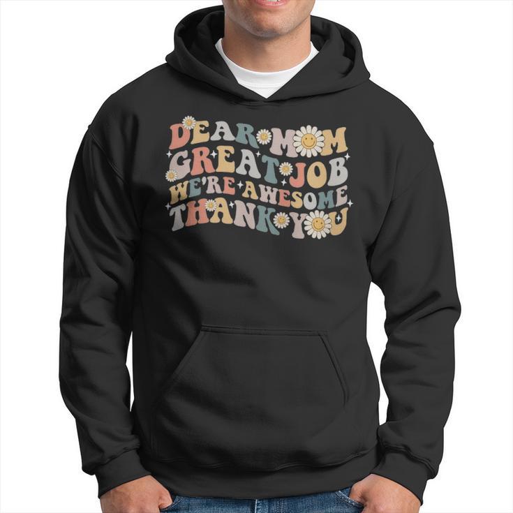 Dear Mom Great Job Were Awesome Thank You  - Dear Mom Great Job Were Awesome Thank You  Hoodie