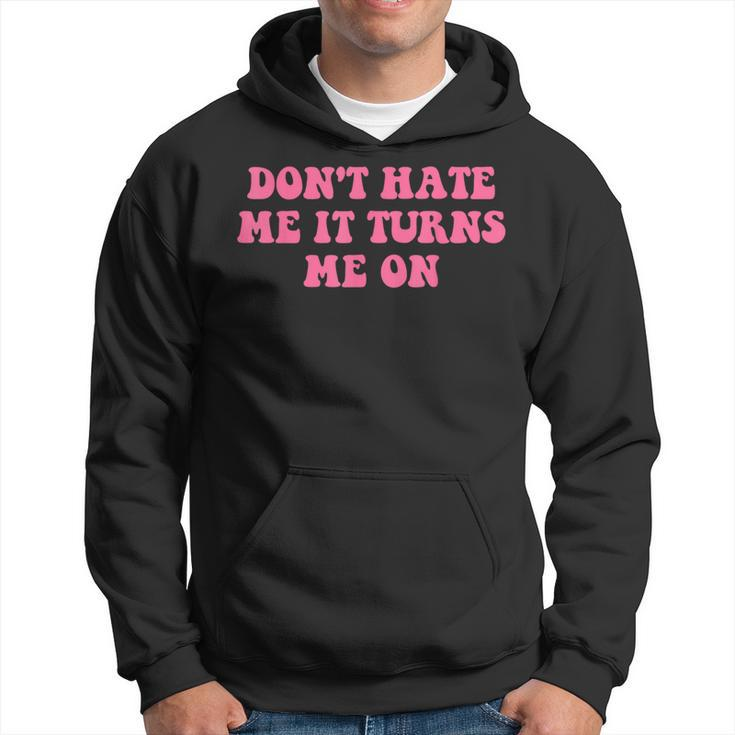 Do Not Hate Me It Turns Me On Funny Pink Text  Hoodie