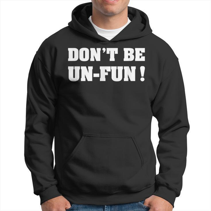 Dont Be Un-Fun Motivational Positive Message Funny Saying  Hoodie