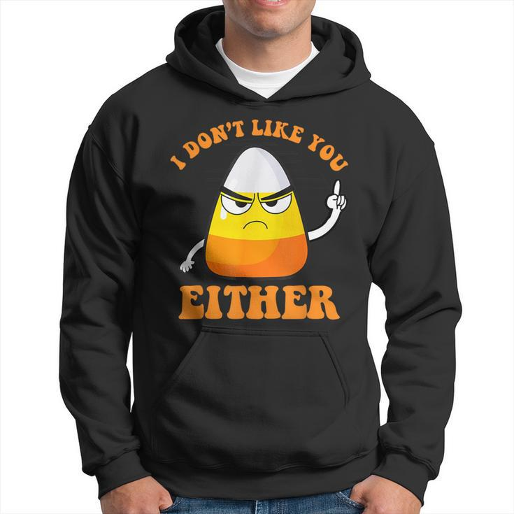 I Don't Like You Either Candy Corn Halloween Hoodie