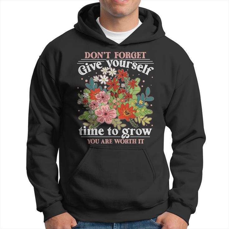 Dont Forget Give Yourself Time To Grow Inspirational Quote  Inspirational Quote Funny Gifts Hoodie