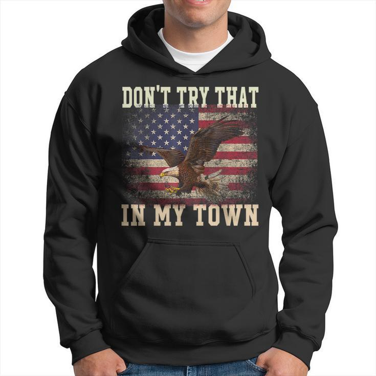 Dont Try That In My Town Vintage American Usa Flag  Hoodie