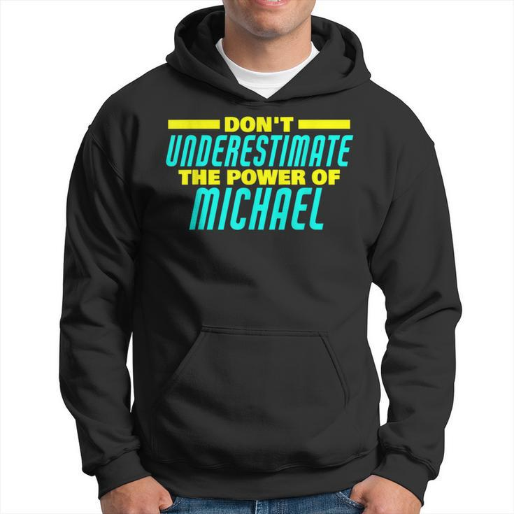 Dont Underestimate The Power Of Michael Funny Michael Name  Hoodie