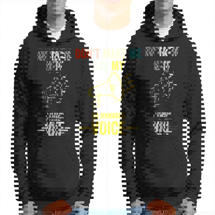 Don't Make Me Use My Qa Manager Voice Quality Assurance Hoodie
