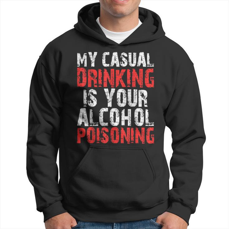 My Casual Drinking Is Your Alcohol Poisoning Drinking Hoodie