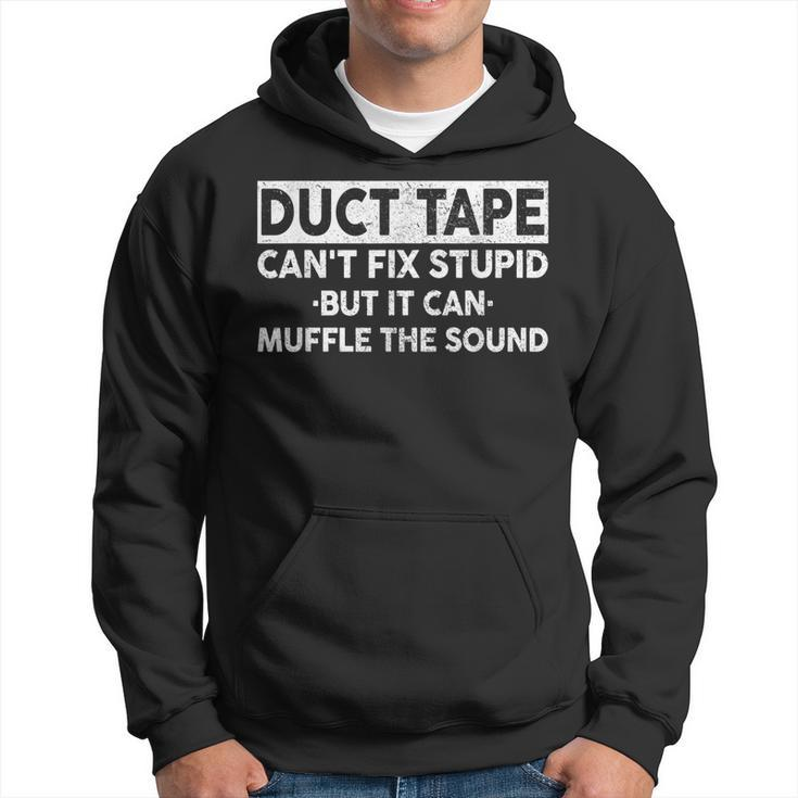 Duct Tape Cant Fix Stupid But It Can Muffle The Sound Funny  Hoodie