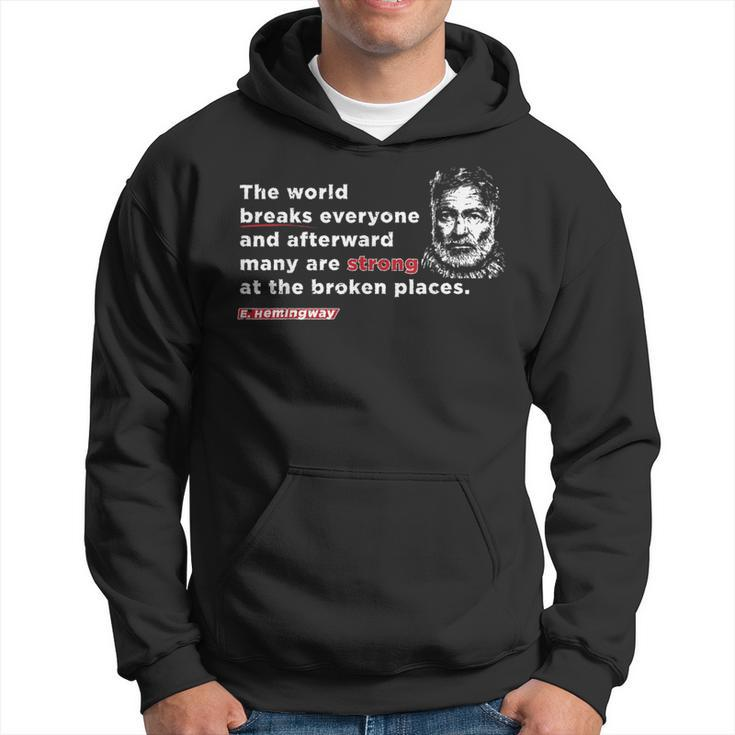 E Hemmingway Quote The World Breaks Everyone Motivational Hoodie