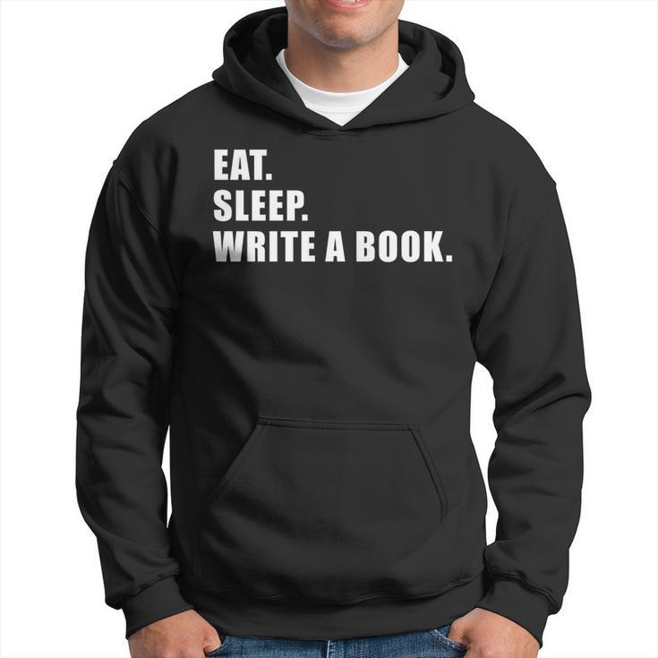 Eat Sleep Write A Book Writing Writer Author Writer Funny Gifts Hoodie