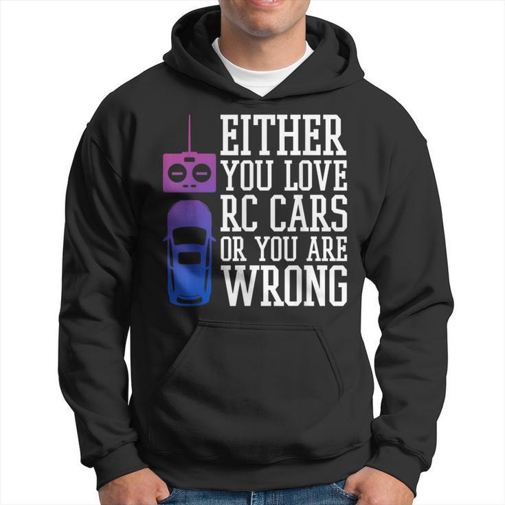 Either You Love Rc Cars Or You Are Wrong Rc Car Cars Funny Gifts Hoodie
