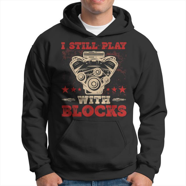 Engine Block Design I Still Play With Blocks Car Mechanic Mechanic Funny Gifts Funny Gifts Hoodie