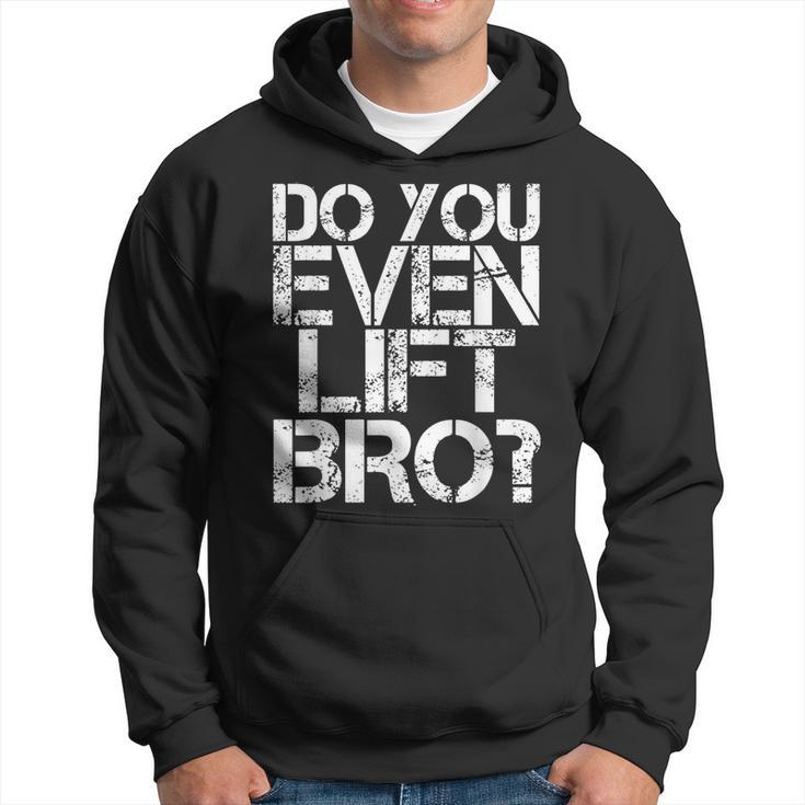 Do You Even Lift Bro Gym Fit Sports Idea Hoodie