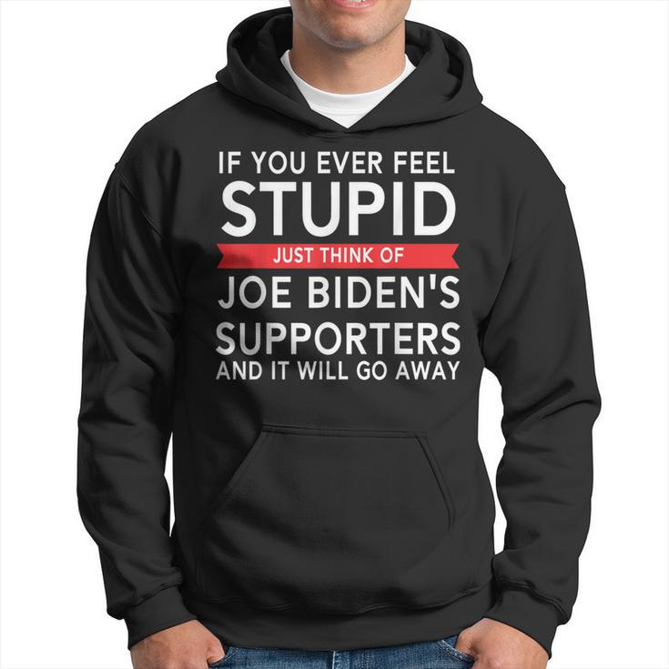 If You Ever Feel Stupid Just Think Of Biden's Supporters Hoodie